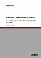 Das Berufsbild der Altenpflege: Eine qualitative Studie zur beruflichen Entwicklung der Altenpflege 3638875954 Book Cover