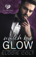 Watch Me Glow 1913904253 Book Cover