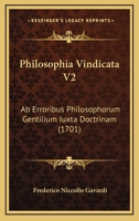 Philosophia Vindicata V2: Ab Erroribus Philosophorum Gentilium Iuxta Doctrinam (1701) 1166208397 Book Cover