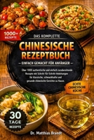 DAS KOMPLETTE CHINESISCHE REZEPTBUCH – EINFACH GEMACHT FÜR ANFÄNGER: Über 1000 authentische und einfach zuzubereitende Rezepte mit ... Gerichte zu Hause. (German Edition) B0GF2JVDNF Book Cover
