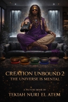 CREATION UNBOUND 2: THE UNIVERSE IS MENTAL: El & Chat Et Al. A Picturebook B0GVF79LKW Book Cover