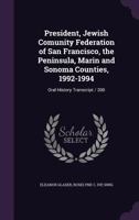 President, Jewish Comunity Federation of San Francisco, the Peninsula, Marin and Sonoma Counties, 1992-1994: Oral History Transcript / 200 1356031625 Book Cover