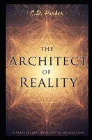The Architect of Reality: A Masterclass in the Law of Assumption B0H1ZG2RXY Book Cover