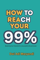 How to Reach Your 99%: Mastering Your Potential for a Successful Life and Career, 59 pages Daily Motivation at Work B0GNN25BYH Book Cover