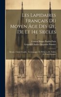 Les Lapidaires Francais Du Moyen Age Des 12e, 13e Et 14e Siecles: Reunis, Classes Et Pub., Accompagnes de Prefaces, de Tables Et D'Un Glossaire 1022432737 Book Cover