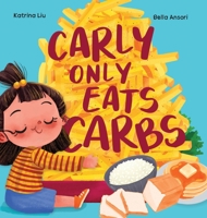 Carly Only Eats Carbs (a Tale of a Picky Eater) Written in Simplified Chinese, English and Pinyin: A Bilingual Children's Book 1953281753 Book Cover