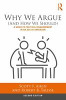 Why We Argue (and How We Should): A Guide to Political Disagreement in an Age of Unreason 1138087424 Book Cover