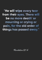 Revelation 21: 4 Notebook: He will wipe every tear from their eyes. There will be no more death' or mourning or crying or pain, for the old order of things has p: Revelation 21:4 Notebook, Bible Verse 1677026960 Book Cover