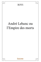 André Lebanc ou l'Empire des morts (French Edition) 2334103934 Book Cover