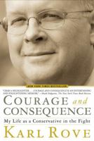 Courage and Consequence: My Life as a Conservative in the Fight 1416592415 Book Cover