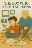 The Boy Who Hated Screens B0FB4KD4TJ Book Cover