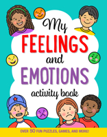 My Feelings and Emotions Activity Book: Over 50 Fun Puzzles, Games, and More! 1441337105 Book Cover