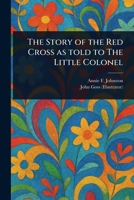 The Story of the Red Cross as Told to The Little Colonel 1023142503 Book Cover