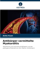 Antikörper-vermittelte Myokarditis: Genetische und induzierte Anfälligkeit und das pathogene Potential von Anti-Myosin-Antikörpern 6203357987 Book Cover