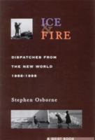 Ice and Fire: Dispatches from the New World, 1988-1998 1551520613 Book Cover