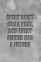 Every Saint Has A Past And Every Sinner Has A Future: Notebook Journal Composition Blank Lined Diary Notepad 120 Pages Paperback Grey Texture Sinner 1671350332 Book Cover