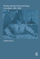 The Rise and Fall of the Soviet Navy in the Baltic, 1921-1940 (Cass Series: Naval Policy & History) 041540777X Book Cover