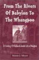 From the Rivers of Babylon to the Whangpoo: A Century of Sephardi Jewish Life in Shanghai 0761824898 Book Cover