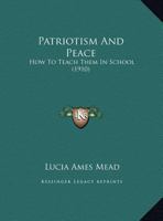 Patriotism And Peace: How To Teach Them In School 110436235X Book Cover