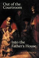 Out of the Courtroom, Into the Father's House 1449742416 Book Cover