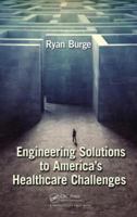 Engineering Solutions to America's Healthcare Challenges 146658355X Book Cover