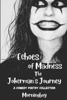 Echoes of Madness: The Jokerman's Journey: A Comedy Poetry Collection B0CKDFVKYQ Book Cover