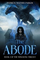 The Abode: Book 1 of the Wingsong Trilogy 0999012630 Book Cover