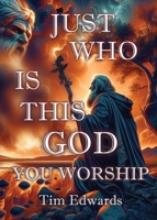 Just Who Is This God You Worship? 1961266512 Book Cover