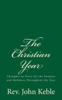 The Christian Year: Thoughts in Verse for the Sundays And Holydays Throughout the Year 1719438986 Book Cover