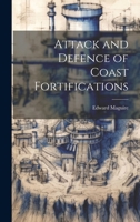 Attack and Defence of Coast Fortifications 1022705547 Book Cover