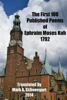 The First 100 Published Poems of Ephraim Moses Kuh 149533841X Book Cover