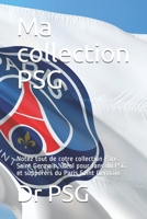 Ma collection PSG: Notez tout de cotre collection Paris Saint Germain, id�al pour fans du PSG et supporers du Paris Saint Germain B0849XP3PR Book Cover
