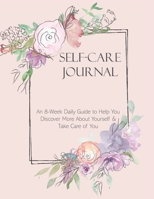 Self-Care Journal: An 8-Week Daily Guide to Help You Discover More About Yourself & Take Care of You 1700088831 Book Cover