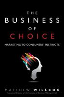 The Business of Choice: Marketing to Consumers' Instincts (Paperback) 0134053451 Book Cover
