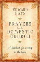 Prayers for the Domestic Church: A Handbook for Worship in the Home 0939516799 Book Cover