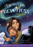 Friends With God Devotions for Kids: 54 Delightfully Fun Ways to Grow Closer to Jesus, Family, and Friends 1470748622 Book Cover