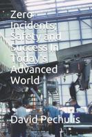 Zero Incidents; Safety and Success In Today's Advanced World 1097257479 Book Cover