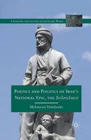 Poetics and Politics of Iran's National Epic, the Shahnameh 0230113451 Book Cover