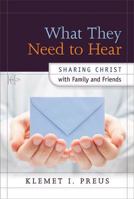 What They Need to Hear: Sharing Christ with Family and Friends 0758639538 Book Cover