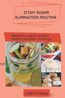 21 day sugar elimination routine.: Detoxify sugar, reclaim health, conquer cravings. B0BR2MXQWR Book Cover