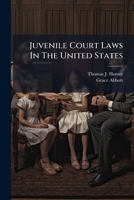 Juvenile Court Laws in the United States; A Summary by States 1273710290 Book Cover
