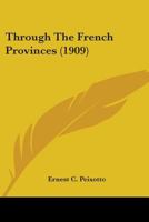 Through the French Provinces 102549153X Book Cover