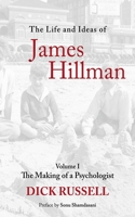 The Life and Ideas of James Hillman: Volume I: The Making of a Psychologist 1629144819 Book Cover