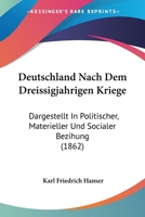 Deutschland Nach Dem Dreissigjahrigen Kriege: Dargestellt In Politischer, Materieller Und Socialer Bezihung (1862) 1161058192 Book Cover