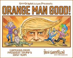 Orange Man good: Cartoons From President Trump's First Term 0578592061 Book Cover
