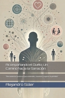 Acompañando el Duelo: Un Camino hacia la Sanación: "Herramientas prácticas para entender, transitar y superar la pérdida" (Spanish Edition) B0DXCL922G Book Cover