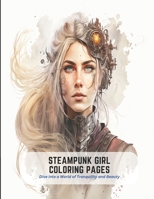 Steampunk Girl Coloring Pages: Dive into a World of Tranquility and Beauty B0C2RFTV8X Book Cover