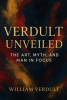 Verdult Unveiled, The Art, Myth, and Man in Focus: A Contemporary Re?ection on the Dutch Master’s Legacy (The Dutch Master’s Enduring Legacy Series) 1967367906 Book Cover