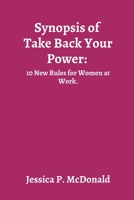 Synopsis of Take Back Your Power:: 10 New Rules for Women at Work. B0BBY4D6SV Book Cover