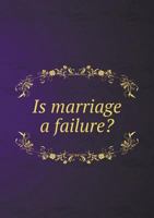 Is Marriage a Failure? 5518475519 Book Cover